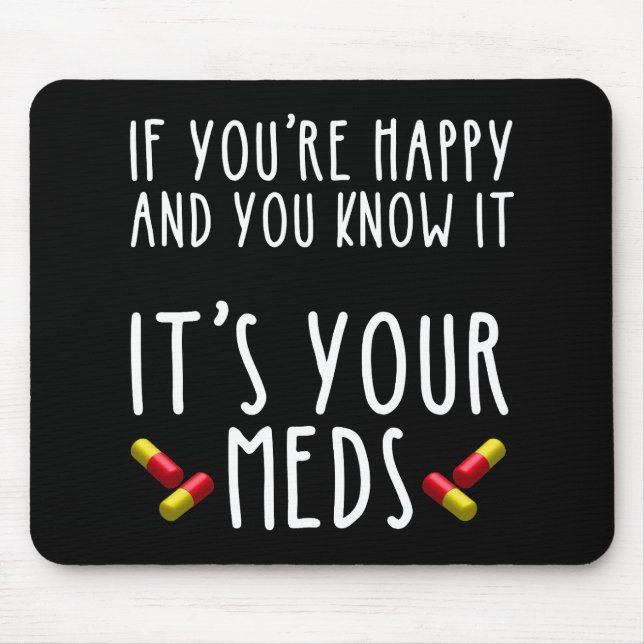 If You're Happy And You Know It It's Your Meds Mouse Mat (Front)