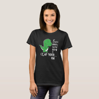 If You're Happy and You Know it T-Shirt