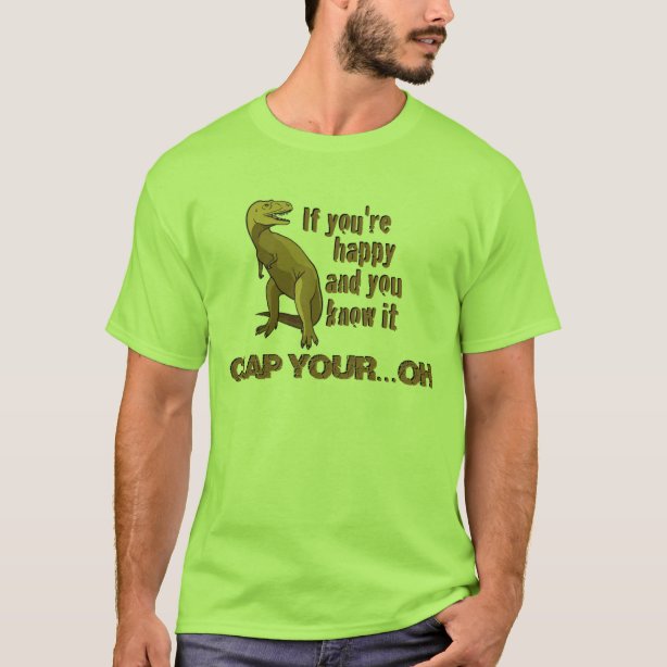 Men's If Youre Happy And You Know It T Rex Dinosaur T-Shirts | Zazzle.co.uk
