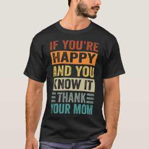 If You're Happy and You Know It - Thank Your Mum P T-Shirt
