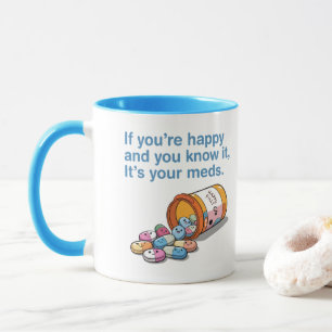 If You're Happy And You Know It's Your Meds  Mug