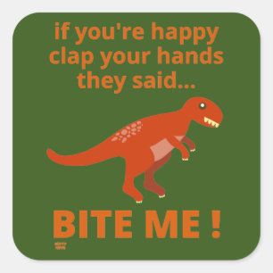 "IF YOU'RE HAPPY CLAP YOUR HANDS" funny dinosaur   Square Sticker