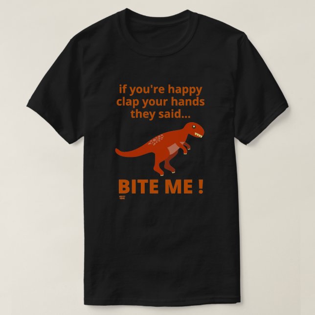 "IF YOU'RE HAPPY CLAP YOUR HANDS" funny dinosaur   T-Shirt (Design Front)