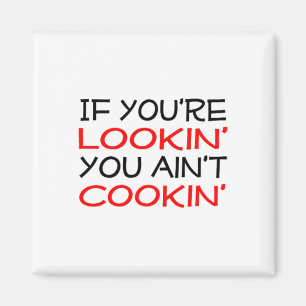If You're Lookin' You Ain't Cookin' Witty Chef Mot Magnet