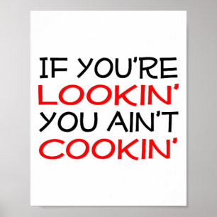 If You're Lookin' You Ain't Cookin' Witty Chef Mot Poster