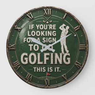 If You're Looking for a Sign to Go Golfing Golfer Large Clock