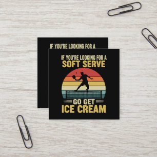 If You're Looking For A Soft Serve Pickleball Square Business Card