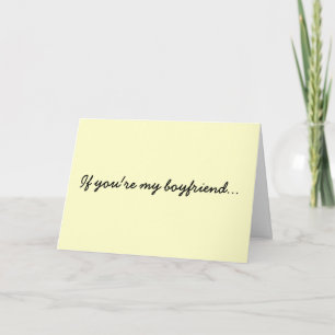 If you're my boyfriend... card
