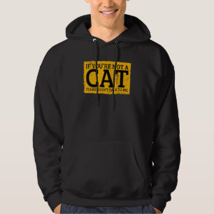 If You're Not A Cat Please Don't Talk To Me Hoodie