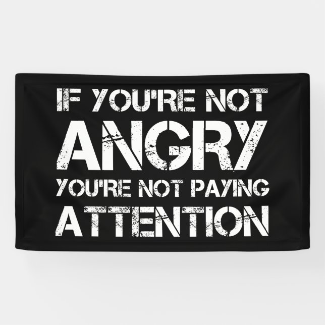 If You're Not Angry You're Not Paying Attention Banner (Horizontal)