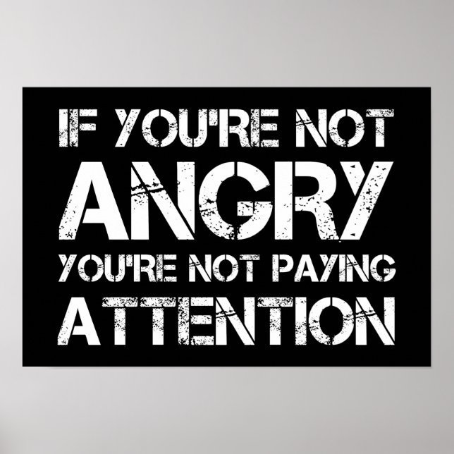 If You're Not Angry You're Not Paying Attention Poster (Front)