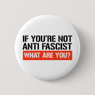 If you're not Anti Fascist what are you? 6 Cm Round Badge