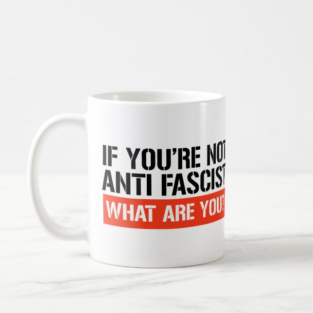 If you're not Anti Fascist what are you? Coffee Mug (Left)