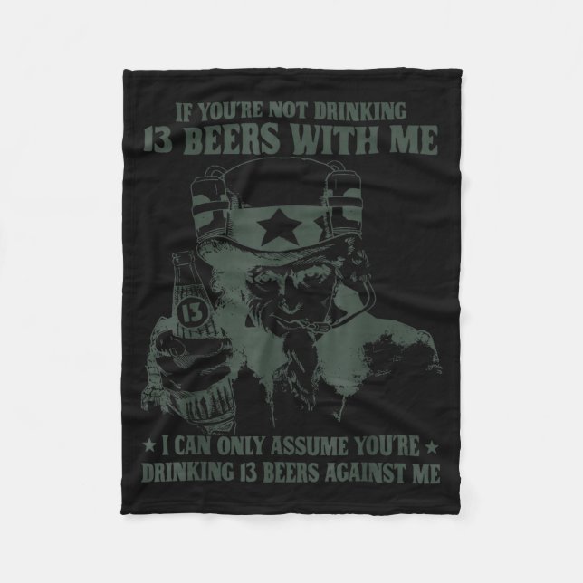 If You're Not Drinking 13 Beers With Me I Can Only Fleece Blanket (Front)