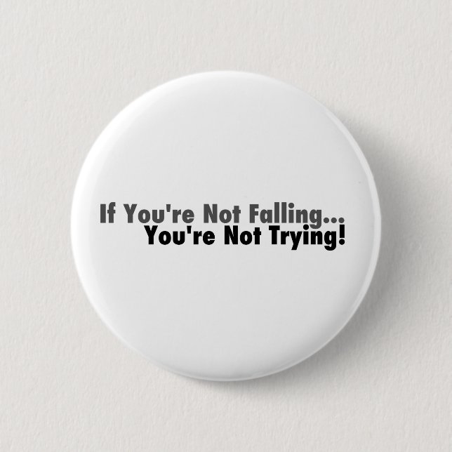 If You're Not Falling... 6 Cm Round Badge (Front)