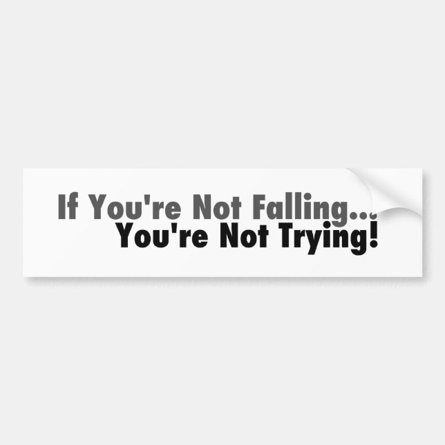 If You're Not Falling... Bumper Sticker (Front)