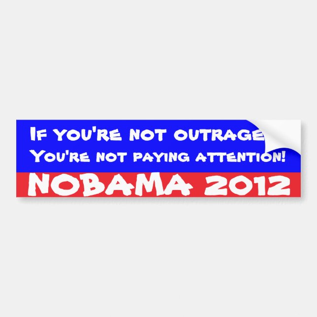 If you're not outraged... bumper sticker (Front)