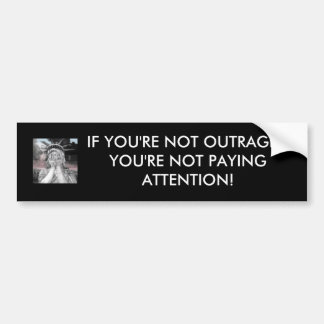 If you're not outraged thenyou're not paying at... bumper sticker