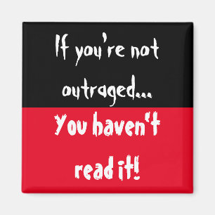 If you're not outraged, you haven't read it! magnet