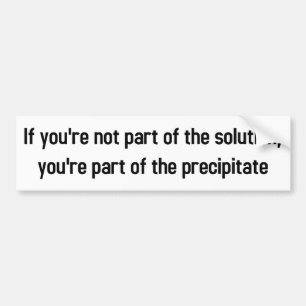 if you're not part of the solution bumper sticker
