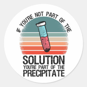 If You're Not Part Of The Solution Funny Chemistry Classic Round Sticker