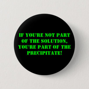 if you're not part of the solution, you're part... 6 cm round badge