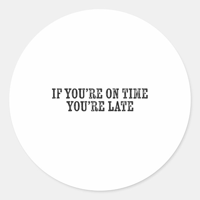 If You're On Time You're Late Military Moto Motiva Classic Round Sticker (Front)