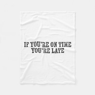 If You're On Time You're Late Military Moto Motiva Fleece Blanket
