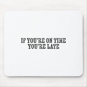 If You're On Time You're Late Military Moto Motiva Mouse Mat