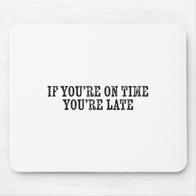 If You're On Time You're Late Military Moto Motiva Mouse Mat (Front)