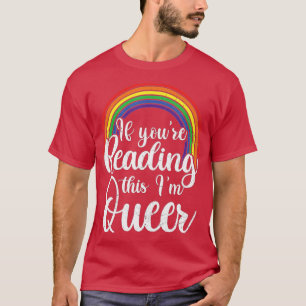 If Youre Reading This Im Queer Lesbian LGBTQ Gay P T-Shirt