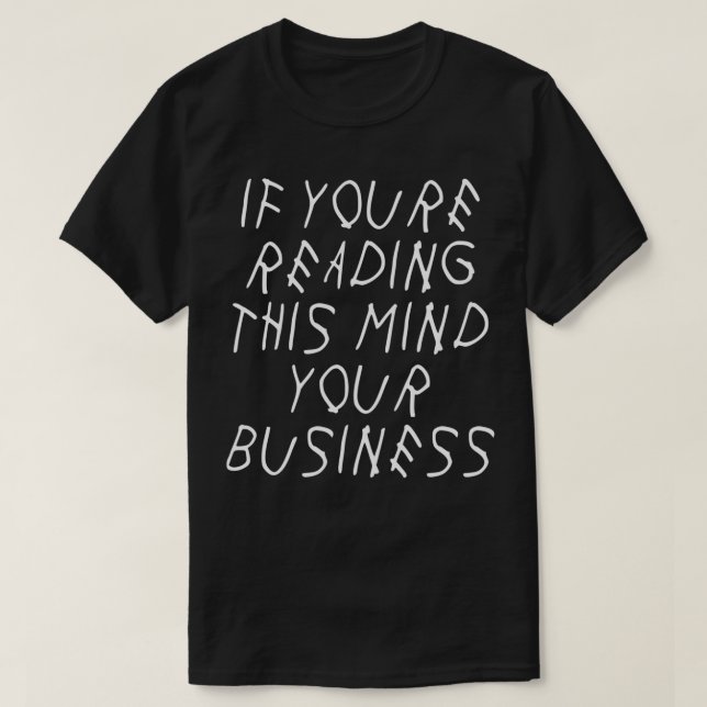 If You're Reading This Mind Your Business Funny Pa T-Shirt (Design Front)