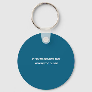 If You're Reading This You're Too Close Funny Quot Key Ring