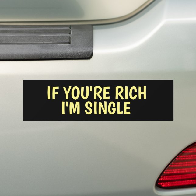 IF YOU'RE RICH I'M SINGLE FUNNY BUMPER STICKERS (On Car)