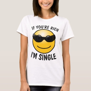 IF YOU'RE RICH I'M SINGLE, Funny Ladies T-shirts