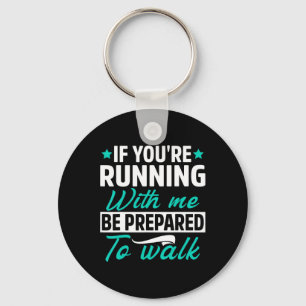 If You're Running With Me Be Prepared To Walk Funn Key Ring