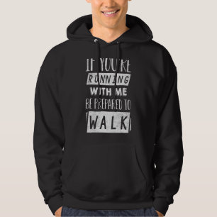 If You're Running With Me Be Prepared To Walk Gym Hoodie