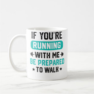 If You'Re Running With Me Be Prepared To Walk Men Coffee Mug