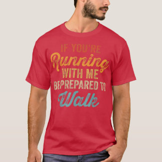 If You're Running With Me Be Prepared To Walk Retr T-Shirt