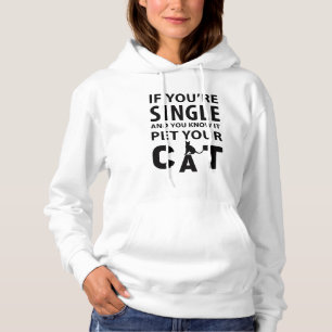 If you're single pet your Cat Hoodie