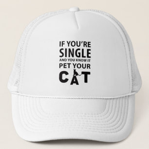 If you're single pet your Cat Trucker Hat