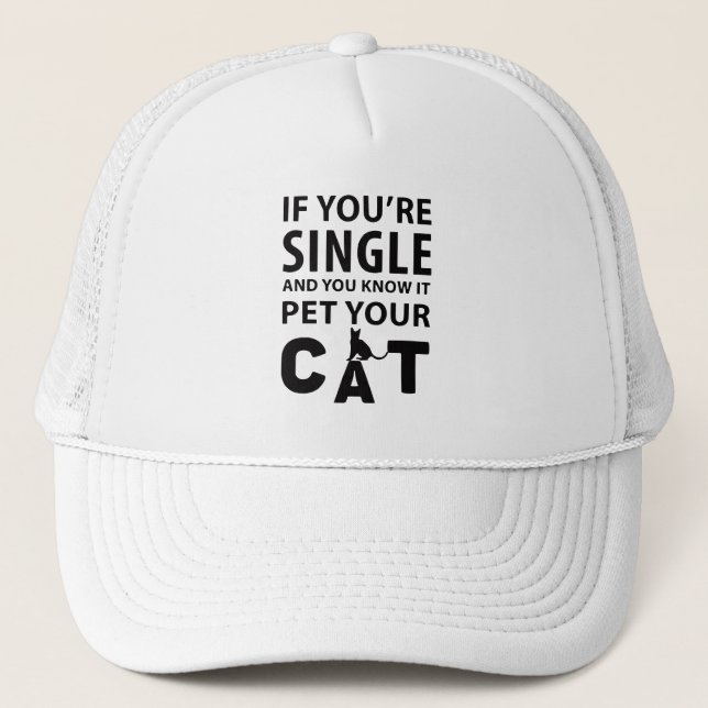 If you're single pet your Cat Trucker Hat (Front)
