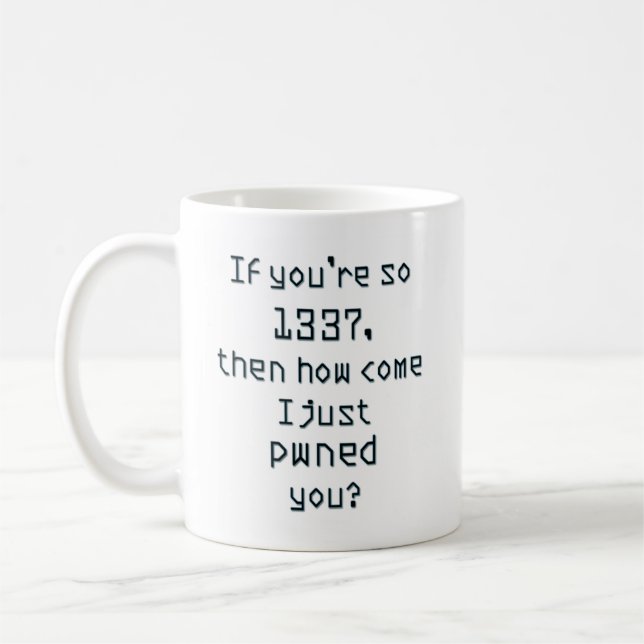 If you're so 1337, then how come I just pwned you? Coffee Mug (Left)