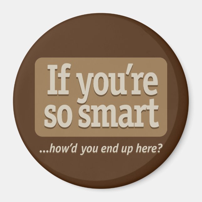 If you're so smart Brown BG Magnet (Front)