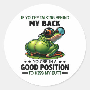If Youre Talking Behind My Back You Are In A Good Classic Round Sticker