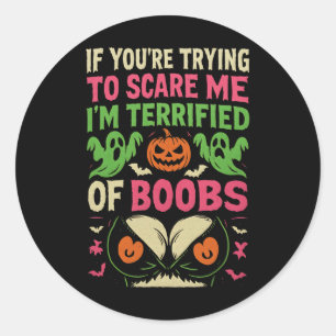 If You're Trying To Scare Me I'm Terrified Of Brea Classic Round Sticker