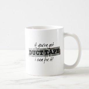 If you've got Duct Tape I can fix it! Coffee Mug