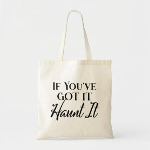 If You've Got It, Haunt It Funny Halloween Tote Bag