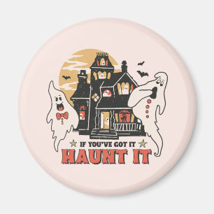 If You've Got It, Haunt It -Ghouls and Scary House Magnet