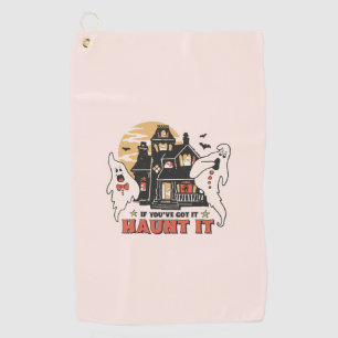 If You've Got It, Haunt It Golf Towel